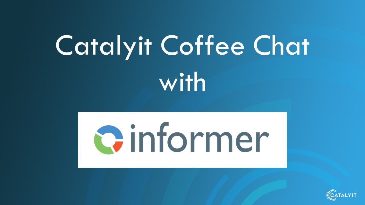 Catalyit Coffee Chat with Informer