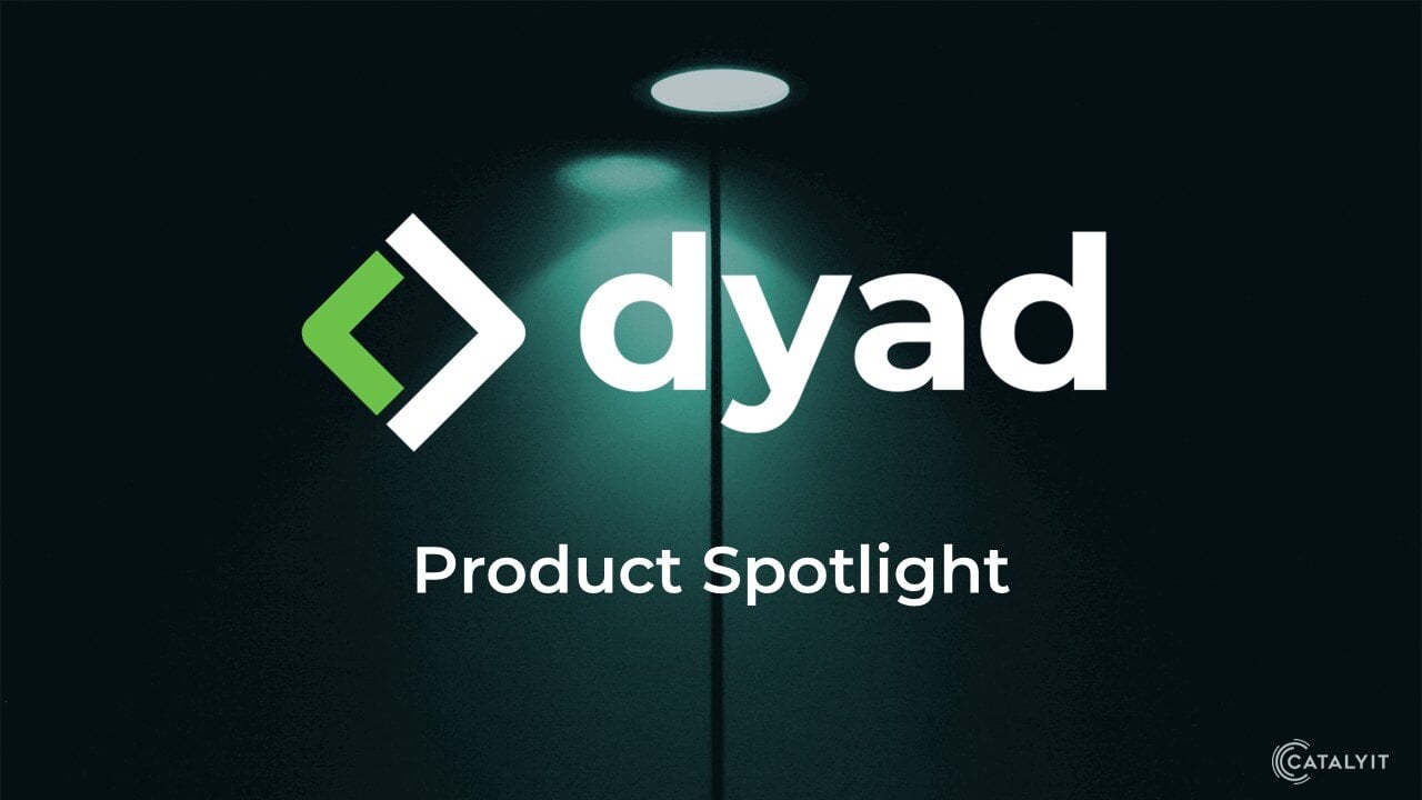 Dyad Product Spotlight