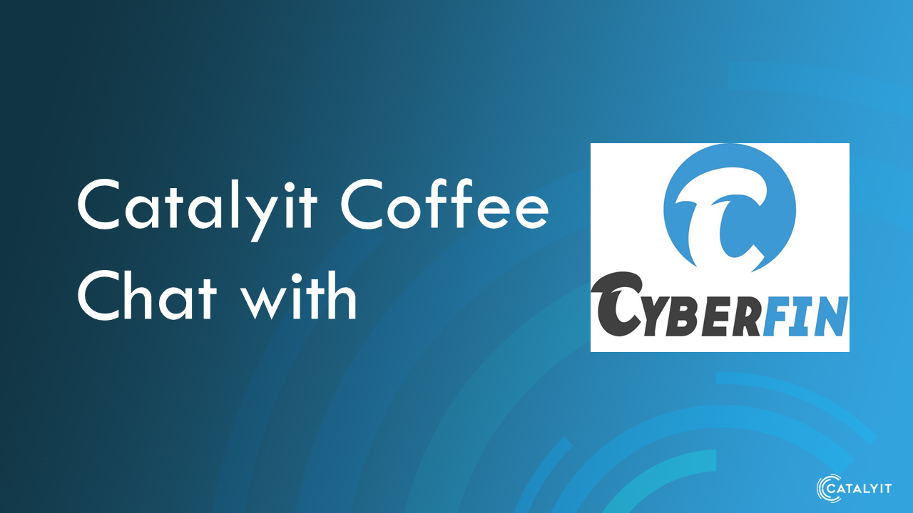 Catalyit Coffee Chat with CyberFin