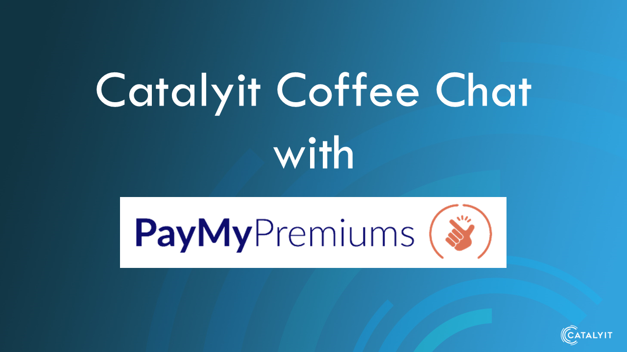 Catalyit Coffee Chat with PayMyPremiums