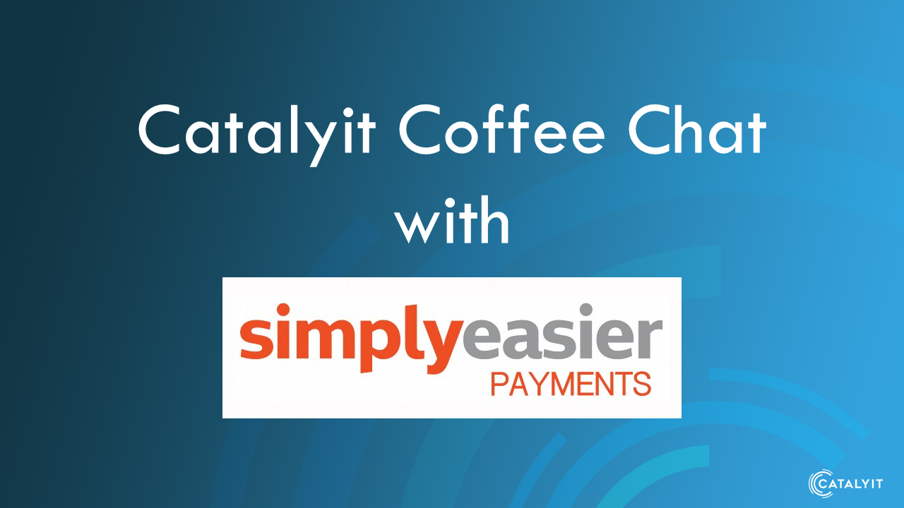 Catalyit Coffee Chat with Simply Easier Payments