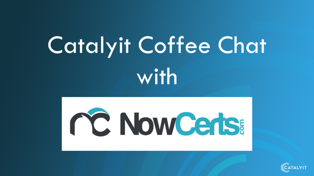 Catalyit Q&A Coffee Chat with NowCerts