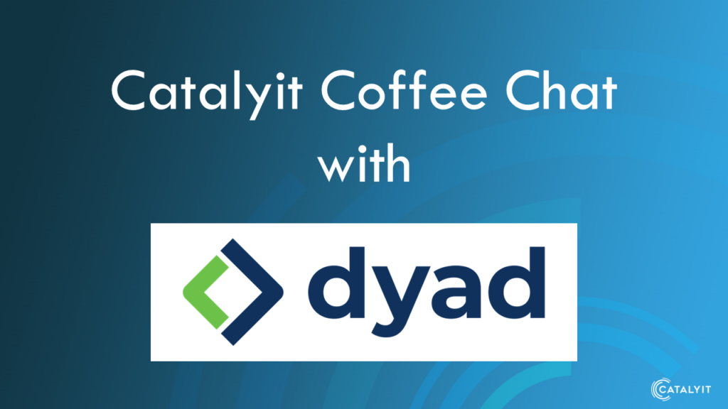 Catalyit Coffee Chat with Dyad